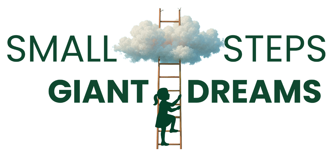Small Steps, Giant Dreams.